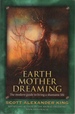 Earth Mother Dreaming: the Modern Guide to Living a Shamanic Life