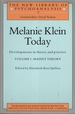 Melanie Klein Today, Volume 1: Mainly Theory: Developments in Theory and Practice