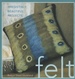 Felt: Irresistibly Beautiful Projects