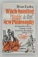 Witch Hunting, Magic and the New Philosophy: an Introduction to the Debates of the Scientific Revolution, 1450-1750 (Studies in Philosophy, Number 14)