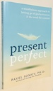 Present Perfect: a Mindfulness Approach to Letting Go of Perfectionism and the Need for Control
