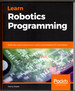 Learn Robotics Programming: Build and Control Autonomous Robots Using Raspberry Pi 3 and Python