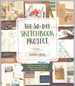 The 30-Day Sketchbook Project Daily Exercises and Prompts to Fill Pages, Improve Your Art and Explore Your Creativity