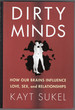 Dirty Minds: How Our Brains Influence Love, Sex, and Relationships
