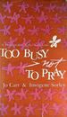 Too Busy Not to Pray: a Homemaker Talks With God