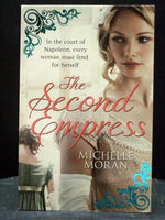 The Second Empress a Novel of Napoleon`S Court
