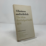 A Business and Its Beliefs: the Ideas That Helped Build Ibm