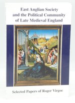East Anglian Society and the Political Community of Late Medieval England: Selected Papers of Roger Virgoe