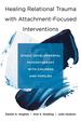 Healing Relational Trauma With Attachment-Focused Interventions: Dyadic Developmental Psychotherapy With Children and Families