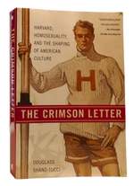 The Crimson Letter Harvard, Homosexuality, and the Shaping of American Culture