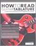 How to Read Guitar Tablature a Complete Guide to Reading Guitar Tab and Performing Modern Guitar Techniques