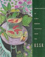 Impressionist to Early Modern Paintings From the U.S.S.R. : Works From the Hermitage Museum, Leningrad, and the Pushkin Museum of Fine Arts, Moscow