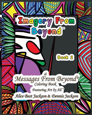 Imagery From Beyond: A Messages From Beyond Coloring Book - Jackson, Dennis a, and Jackson, Alice Best