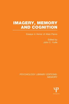 Imagery, Memory and Cognition (PLE: Memory): Essays in Honor of Allan Paivio - Yuille, John C. (Editor)