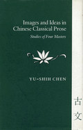 Images and Ideas in Chinese Classical Prose: Studies of Four Masters