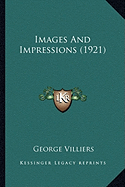 Images And Impressions (1921) - Villiers, George