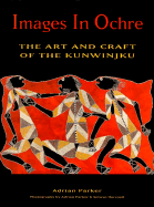 Images in Ochre: The Art and Craft of the Kunwinjku