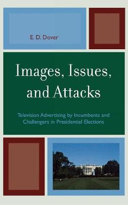 Images, Issues, and Attacks: Television Advertising by Incumbents and Challengers in Presidential Elections - Dover, E D