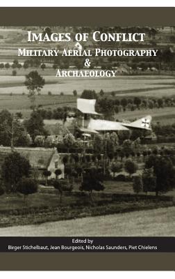 Images of Conflict: Military Aerial Photography and Archaeology - Bourgeois, Jean (Editor), and Saunders, Nicholas, Dr. (Editor)