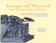 Images of Discord: A Graphic Interpretation of the Opening Decades of the Eighty Years' War = de Tweedracht Verbeeld: Prentkunst ALS Propaganda Aan Het Begin Van Te Tachtigjarige Oorlog - Tanis, James