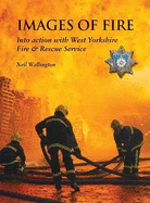 Images of Fire: Into Action with West Yorkshire Fire & Rescue Service