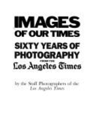 Images of Our Times: Sixty Years of Photography from the Los Angeles Times - Schneider, Iris