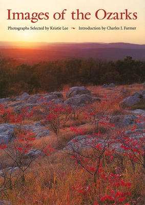 Images of the Ozarks: Volume 1 - Lee, Kristie (Selected by), and Farmer, Charles J (Introduction by)