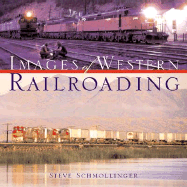 Images of Western Railroading - Schmollinger, Steve