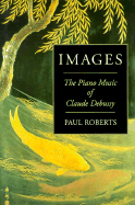 Images: The Piano Music of Claude Debussy Hardcover
