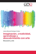 Imaginaci?n, creatividad, aprendizaje y descubrimiento con arte