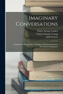 Imaginary Conversations: Dialogues Of Literary Men. Dialogues Of Famous Women. Miscellaneous Dialogues