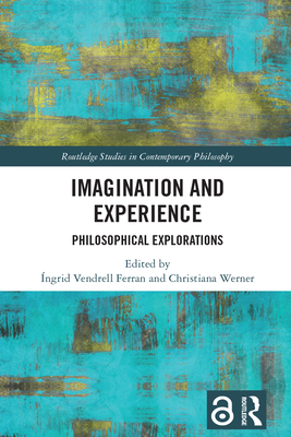 Imagination and Experience: Philosophical Explorations - Vendrell Ferran, ngrid (Editor), and Werner, Christiana (Editor)