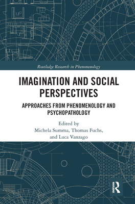 Imagination and Social Perspectives: Approaches from Phenomenology and Psychopathology - Summa, Michela (Editor), and Fuchs, Thomas (Editor), and Vanzago, Luca (Editor)