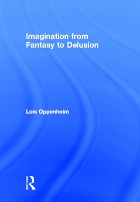 Imagination from Fantasy to Delusion - Oppenheim, Lois