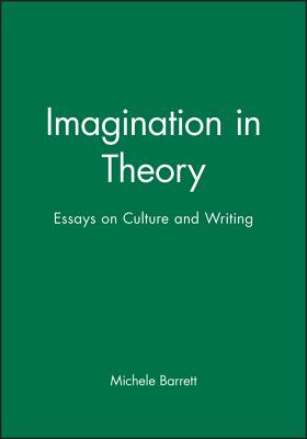 Imagination in Theory: Essays on Culture and Writing - Barrett, Michele