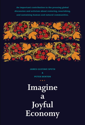 Imagine a Joyful Economy - James Gustave Speth, and Peter Denton