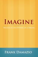 Imagine: Believe in the Power of a Dream - Damazio, Frank, Pastor