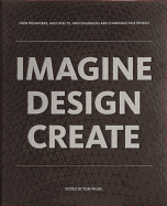 Imagine Design Create: How Designers, Architects, and Engineers Are Changing Our World