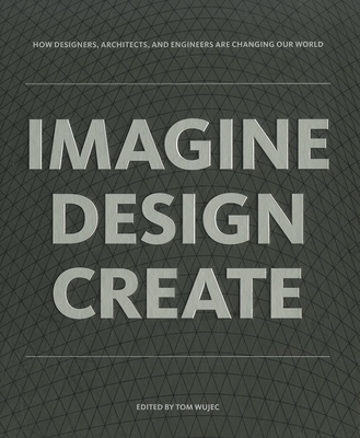 Imagine, Design, Create - Wujec, Tom (Editor)