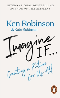 Imagine If...: Creating a Future for Us All - Robinson, Ken, Sir