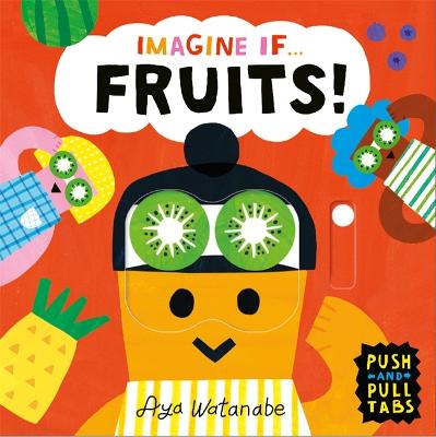 Imagine if... Fruits!: A Push, Pull, Slide Tab Book - 