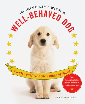 Imagine Life with a Well-Behaved Dog - Bjelland, Julie A