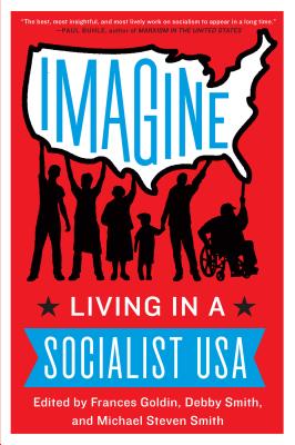 Imagine: Living in a Socialist USA - Goldin, Frances, and Smith, Debby, and Smith, Michael