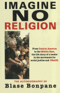 Imagine No Religion: Na Autobiography: From Central America to the Middle East, the Life Story of a Leader in the Movement for Social Justice and Peace