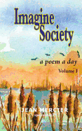 Imagine Society a Poem a Day - Volume 1: Jean Mercier's a Poem a Day Series