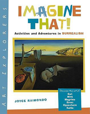 Imagine That!: Activities and Adventures in Surrealism - Raimondo, Joyce