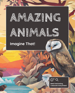 Imagine That!: Amazing Animals