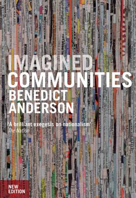 Imagined Communities: Reflections on the Origin and Spread of Nationalism - Anderson, Benedict