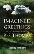 Imagined Greetings - Poetic Engagements with R. S. Thomas