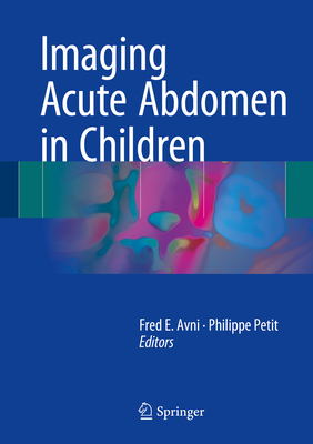 Imaging Acute Abdomen in Children - E Avni, Fred (Editor), and Petit, Philippe (Editor)